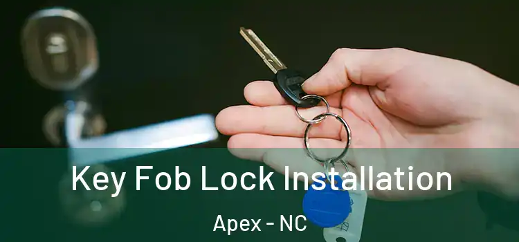  Key Fob Lock Installation Apex - NC